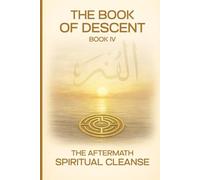 The Book of Descent Book IV: THE AFTERMATH SPIRITUAL CLEANSE: 4