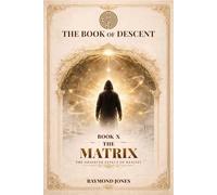 THE BOOK OF DESCENT BOOK X-: THE MATRIX