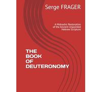 THE BOOK OF DEUTERONOMY: A Midrashic Restoration of the Ancient Unpointed Hebrew Scripture