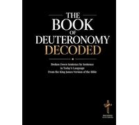 The Book of Deuteronomy Decoded: Broken Down Sentence by Sentence in Today's Language | A Modern Bible Study Guide of The King James Version of the Bible