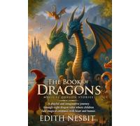 The Book of Dragons (Illustrated, Annotated): Eight whimsical tales where dragons and children meet in magical, humorous adventures.