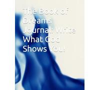 The Book of Dreams Journal: Write What God Shows You!