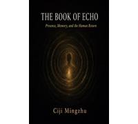 The Book of Echo: Presence, Memory, and the Human Return