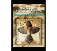 The Book of Egyptian Magick: Rituals, Spells and Divine Power