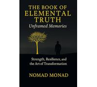 THE BOOK OF ELEMENTAL TRUTH: Unframed Memories