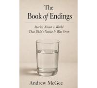 The Book of Endings: Stories About a World That Didn't Notice It Was Over