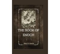 THE BOOK OF ENOCH: A Complete Study Guide to the Watchers, Nephilim, Prophecies, Dead Sea Scrolls, and the Ancient Mysteries of Heaven