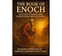 The Book of Enoch: Ancient Visions and Devotional Reflections: Walking with Enoch Through Judgment Into Light