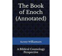 The Book of Enoch (Annotated): A Biblical Cosmology Perspective
