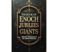 The Book Of Enoch Complete with Jubilees, Giants and The Testaments Of The Twelve Patriarchs: Ancient Bible Apocrypha - Large Print Edition