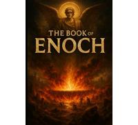 The Book of Enoch (Illustrated): Everything You Need to Know About the Watchers, Fallen Angels, and the End Times