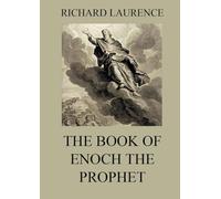 The Book of Enoch the Prophet: Historically Annotated Edition