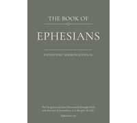 The Book of Ephesians: An Expository Sermon Journal for Verse-by-Verse Preaching