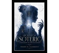 The Book of Esoterica: A Discussion of Dark Witchcraft