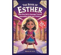 The Book of Esther: God’s Hidden Story for Kids: How One Girl’s Courage Turned Impossible Odds Into Victory