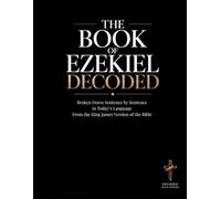 The Book of Ezekiel Decoded: Broken Down Sentence by Sentence in Today's Language from the King James Version of the Bible