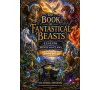 the book of fantastical beasts: legends with wings and claws