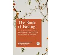 The Book of Fasting: A Hanafi Guide to Siyām Based on Qur'an, Sunnah, and Classical Sources