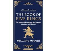 The Book of Five Rings: The Samurai's Handbook for Strategy, Combat, and Mastery