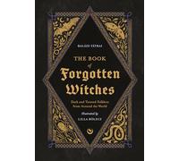 The Book of Forgotten Witches: Dark & Twisted Folklore Stories from Around the World