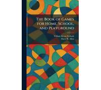 The Book of Games for Home, School, and Playground