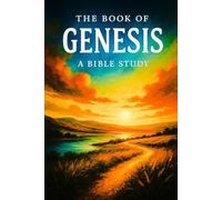 THE BOOK OF GENESIS: A Bible Study