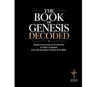 The Book of Genesis Decoded: An Educational and in Today's Language Sentence-by-Sentence Interpretation of the King James Version: 5