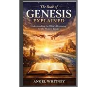 The Book of Genesis Explained: A Clear and Modern Guide to the Bible’s First Book