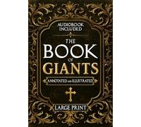 The Book of Giants: A Restored Apocryphal Account of the Watchers’ Rebellion, the Nephilim’s Rise, and Enoch’s Prophetic Role (Annotated and Illustrated)