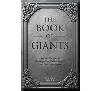 The Book of Giants: Ancient Origins of the Nephilim, Fallen Angels, and Lost Apocrypha