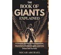 THE BOOK OF GIANTS EXPLAINED: A Simple Guide to the Nephilim, Watchers, Fallen Angels, and the Dead Sea Scrolls