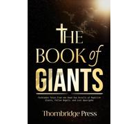 THE BOOK OF GIANTS: Forbidden Tales from the Dead Sea Scrolls of Nephilim Giants, Fallen Angels, and Lost Apocrypha