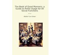 The Book of Good Manners; a Guide to Polite Usage for All Social Functions