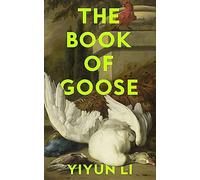 The Book of Goose: The gripping new novel from the prize-winning author of Where Reasons End
