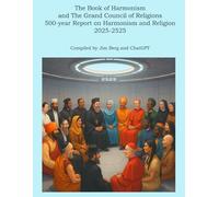 The Book of Harmonism and the Grand Council of Religions 500-Year Report on Harmonism and Religion, 2025-2525