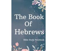 The Book of Hebrews Bible Study Notebook: New Testament Epistle Journal Notebook