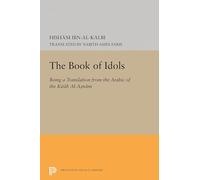 The Book of Idols (Princeton Legacy Library): Being a Translation of the Arabic of the Kitab Al-asnam