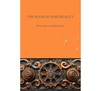 THE BOOK OF IMMORTALITY: Preserving your family history