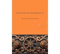THE BOOK OF IMMORTALITY: Preserving your family history