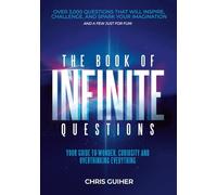 The Book of Infinite Questions: Your Guide to Wonder, Curiosity and Overthinking Everything