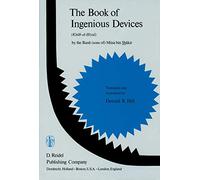 The Book of Ingenious Devices: Kitáb Al-hiyal. by the Banú (Sons Of) Músà Bin Shákir