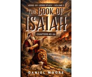 The Book of Isaiah Volume 2: A Verse-by-Verse Study Chapters 40-66