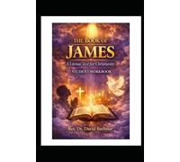 The Book of James: A Litmus Test for Christianity: A Student Workbook for Bible Study and Discipleship