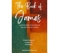 The Book of James: Bible Study for Individuals or Groups