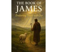 The Book of James: Enduring Trials with Joy | 43-Part NIV Bible Study Guide on Faith, Wisdom, Prayer, and Christian Living
