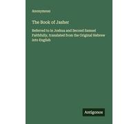 The Book of Jasher: Referred to in Joshua and Second Samuel Faithfully, translated from the Original Hebrew into English