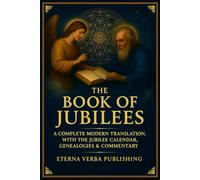 The Book of Jubilees: A Complete Modern Translation with the Jubilee Calendar, Genealogies, and Commentary