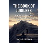 The Book of Jubilees: A Modern Retelling of the Secret History Behind Genesis
