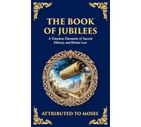 The Book of Jubilees: A Timeless Chronicle of Sacred History and Divine Law: 121