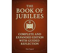 The Book of Jubilees Complete Edition (Expanded): Restored for the Modern Reader, This Version of “Little Genesis” Includes 10 Extra Chapters, ... Scriptural References, and Study Guide.